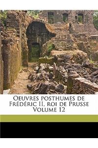 Oeuvres Posthumes de Fr�d�ric II, Roi de Prusse Volume 12