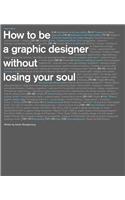 How to Be a Graphic Designer Without Losing Your Soul
