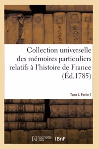 Collection Universelle Des Mémoires Particuliers Relatifs À l'Histoire de France