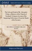 Life and Death of Mr. Alexander Pedan, a Minister of the Church of Scotland. Giving an Account of his Surprizing Deliverances From the Hands of his Enemies