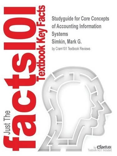 Studyguide for Core Concepts of Accounting Information Systems by Simkin, Mark G., ISBN 9781118742938