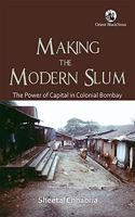 Making the Modern Slum: The Power of Capital in Colonial Bombay (Paperback)