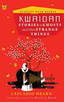 Kwaidan: Stories of Ghosts and Other Strange Things (Classics with Ruskin)