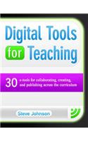 Digital Tools for Teaching: 30 E-Tools for Collaborating, Creating, and Publishing Across the Curriculum
