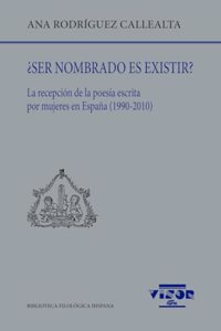 Â¿Ser nombrado es existir?: La recepcion de la poesia escrita por mujeres en Espana (1990-2010)