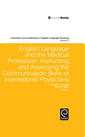 English Language and the Medical Profession: Instructing and Assessing the Communication Skills of International Physicians