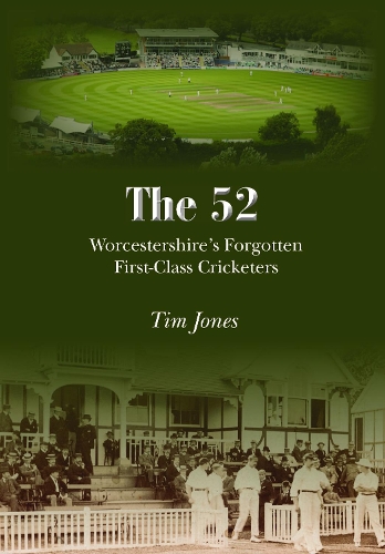 The 52: Worcestershire's Forgotten First Class Cricketers