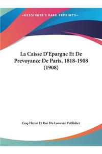 La Caisse D'Epargne Et de Prevoyance de Paris, 1818-1908 (1908)