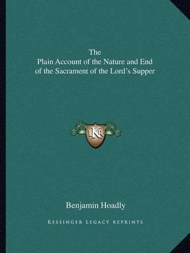 The Plain Account of the Nature and End of the Sacrament of the Lord's Supper: (English)