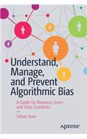 Understand, Manage, and Prevent Algorithmic Bias