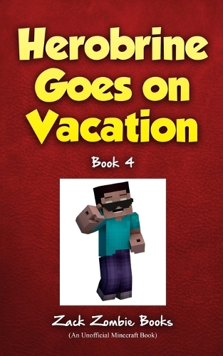 Herobrine Goes On Vacation: (4 Herobrine's Wacky Adventures)