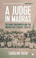 A Judge in Madras: Sir Sidney Wadsworth and the Indian Civil Service, 1913-1947