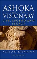 Ashoka, the Visionary: Life, Legend and Legacy