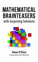 Mathematical Brainteasers with Surprising Solutions