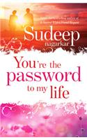 You're the Password of my life
