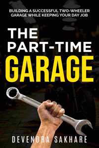 The Part-Time Garage: Building A Successful Two-Wheeler Garage While Keeping Your Day Job