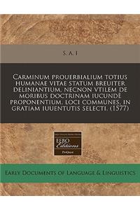 Carminum Prouerbialium Totius Humanae Vitae Statum Breuiter Deliniantium, Necnon Vtilem de Moribus Doctrinam Iucund Proponentium, Loci Communes, in Gratiam Iuuentutis Selecti. (1577)