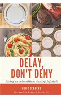 Delay, Don't Deny: Living an Intermittent Fasting Lifestyle