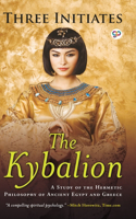 The Kybalion: a Study of Hermetic Philosophy of Ancient Egypt and Greece