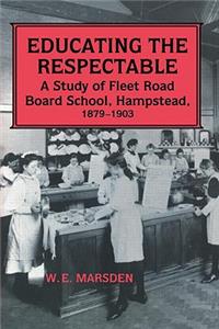 Educating the Respectable: A Study of Fleet Road Board School, Hampstead(Woburn Education Series)
