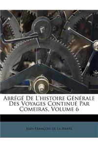 Abr G de L'Histoire G N Rale Des Voyages Continu Par Comeiras, Volume 6