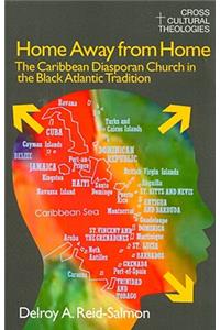 Home Away from Home: The Caribbean Diasporan Church in the Black Atlantic Tradition(Cross Cultural Theologies)