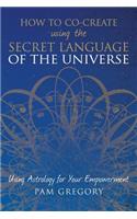 How to Co-Create Using the Secret Language of the Universe