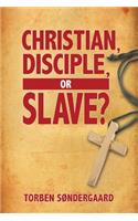 Christian, Disciple, or Slave?