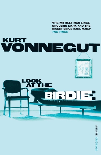 Look at the Birdie: Unpublished Short Fiction. Kurt Vonnegut
