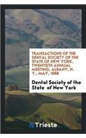 Transactions of the Dental Society of the State of New York, Twentieth Annual Meeting, Albany, N. Y., May, 1888