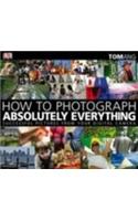 How to Photograph Absolutely Everything