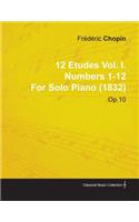 12 Etudes Vol. I. Numbers 1-12 by Fr D Ric Chopin for Solo Piano (1832) Op.10