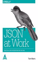 JSON at Work: Practical Data Integration for the Web