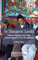 In Diasporic Lands: Tibetan Refugees and their Transformation since the Exodus