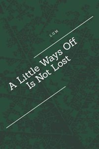 A Little Ways Off Is Not Lost