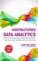 Unstructured Data Analytics: How to Improve Customer Acquisition, Customer Retention and Fraud Detection and Prevention