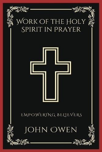 Work of the Holy Spirit in Prayer: Empowering Believers