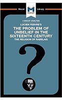 Analysis of Lucien Febvre's The Problem of Unbelief in the 16th Century