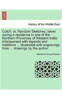 Cutch; or, Random Sketches, taken during a residence in one of the Northern Provinces of Western India
