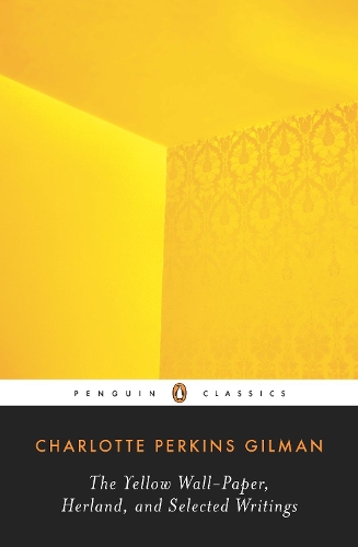 The Yellow Wall-Paper, Herland, and Selected Writings