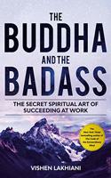 The Buddha and the Badass : The Secret Spiritual Art of Succeeding at Work