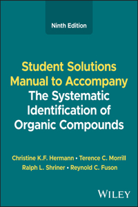 The Systematic Identification of Organic Compounds, Student Solutions Manual