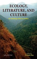 ECOLOGY, LITERATURE, AND CULTURE: An Anthology of Recent Studies