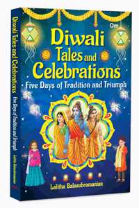 Diwali Tales and Celebrations: Five Days of Tradition and Triumph â€“ India's Festival of Lights | Joyful Rituals| Tales of Triumph, Light, and Community | Lakshmi Pooja