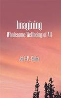 Imagining Wholesome Wellbing of All