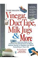 Yankee Magazine Vinegar, Duct Tape, Milk Jugs & More: 1,001 Ingenious Ways to Use Common Household Items to Repair, Restore, Revive, or Replace Just a