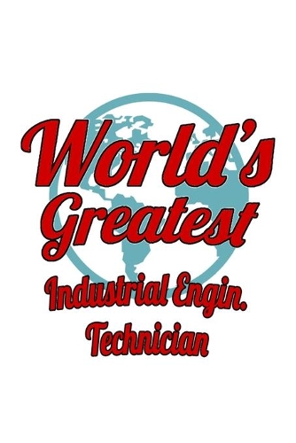 World's Greatest Industrial Engin. Technician