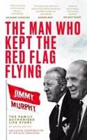 The Man Who Kept The Red Flag Flying: Jimmy Murphy