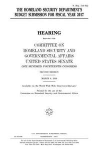 The Homeland Security Department's budget submission for fiscal year 2017