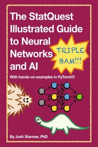 The StatQuest Illustrated Guide to Neural Networks and AI, with hands-on examples in PyTorch!!!